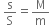 space straight s over straight S equals straight M over straight m