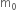 straight m subscript 0