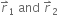 r with rightwards harpoon with barb upwards on top subscript 1 space and space r with rightwards harpoon with barb upwards on top subscript 2