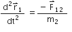 fraction numerator straight d squared straight r with rightwards harpoon with barb upwards on top subscript 1 over denominator dt squared end fraction space equals fraction numerator negative space straight F with rightwards harpoon with barb upwards on top subscript 12 space over denominator straight m subscript 2 end fraction space space