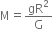 straight M equals gR squared over straight G