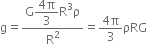 straight g equals fraction numerator straight G begin display style fraction numerator 4 straight pi over denominator 3 end fraction end style straight R cubed straight rho over denominator straight R squared end fraction equals fraction numerator 4 straight pi over denominator 3 end fraction ρRG