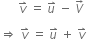 space space space space space space v with rightwards harpoon with barb upwards on top space equals space u with rightwards harpoon with barb upwards on top space minus space V with rightwards arrow on top space

rightwards double arrow space v with rightwards harpoon with barb upwards on top space equals space u with rightwards harpoon with barb upwards on top space plus space v with rightwards harpoon with barb upwards on top