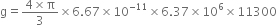 straight g equals fraction numerator 4 cross times straight pi over denominator 3 end fraction cross times 6.67 cross times 10 to the power of negative 11 end exponent cross times 6.37 cross times 10 to the power of 6 cross times 11300