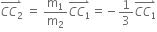 stack C C subscript 2 with rightwards harpoon with barb upwards on top space equals space straight m subscript 1 over straight m subscript 2 stack C C subscript 1 with rightwards harpoon with barb upwards on top equals negative 1 third stack C C subscript 1 with rightwards harpoon with barb upwards on top