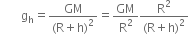 space space space space space space space straight g subscript straight h equals fraction numerator GM over denominator left parenthesis straight R plus straight h right parenthesis squared end fraction equals GM over straight R squared fraction numerator straight R squared over denominator left parenthesis straight R plus straight h right parenthesis squared end fraction