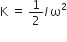 straight K space equals space 1 half I thin space straight omega squared
