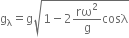 straight g subscript straight lambda equals straight g square root of 1 minus 2 rω squared over straight g cosλ end root