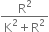 fraction numerator straight R squared over denominator straight K squared plus straight R squared end fraction