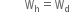 space space space space space space space space straight W subscript straight h equals straight W subscript straight d