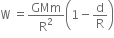 straight W space equals GMm over straight R squared open parentheses 1 minus straight d over straight R close parentheses