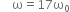 space space space space straight omega equals 17 straight omega subscript 0