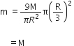 straight m space equals fraction numerator 9 straight M over denominator pi R squared end fraction straight pi open parentheses straight R over 3 close parentheses squared space

space space space space equals straight M
