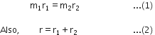 space space space space space space space space space space space space space space straight m subscript 1 straight r subscript 1 equals straight m subscript 2 straight r subscript 2 space space space space space space space space space space space space space space space space space space space space space space space space space... left parenthesis 1 right parenthesis space

Also comma space space space space space space space space space straight r equals straight r subscript 1 plus straight r subscript 2 space space space space space space space space space space space space space space space space space space space space space space space space space space... left parenthesis 2 right parenthesis