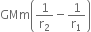 GMm open parentheses 1 over straight r subscript 2 minus 1 over straight r subscript 1 close parentheses