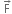 space straight F with rightwards arrow on top