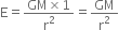 straight E equals fraction numerator GM cross times 1 over denominator straight r squared end fraction equals GM over straight r squared