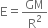 straight E equals GM over straight R squared