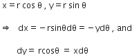 space straight x equals straight r space cos space straight theta space comma space straight y equals straight r space sin space straight theta space

rightwards double arrow space space space dx equals negative rsinθdθ equals negative ydθ space comma space and

space space space space space space space space dy equals space rcosθ space equals space xdθ