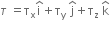 tau space equals straight tau subscript straight x straight i with hat on top plus straight tau subscript straight y stack space straight j with hat on top plus straight tau subscript straight z space straight k with hat on top with space on top