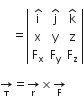 
space space space space equals open vertical bar table row cell straight i with hat on top end cell cell straight j with hat on top end cell cell straight k with hat on top end cell row straight x straight y straight z row cell straight F subscript straight x end cell cell straight F subscript straight y end cell cell straight F subscript straight z end cell end table close vertical bar

rightwards arrow for straight tau of equals rightwards arrow for straight r of cross times rightwards arrow for straight F of