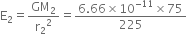 straight E subscript 2 equals GM subscript 2 over straight r subscript 2 squared equals fraction numerator 6.66 cross times 10 to the power of negative 11 end exponent cross times 75 over denominator 225 end fraction