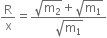 straight R over straight x equals fraction numerator square root of straight m subscript 2 end root plus square root of straight m subscript 1 end root over denominator square root of straight m subscript 1 end root end fraction