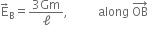 straight E with rightwards arrow on top subscript straight B equals fraction numerator 3 Gm over denominator ell end fraction comma space space space space space space space space space space along space OB with rightwards arrow on top