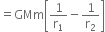 equals GMm open square brackets 1 over straight r subscript 1 minus 1 over straight r subscript 2 close square brackets