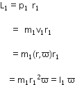 straight L subscript 1 equals straight p subscript 1 space straight r subscript 1 space

space space space equals space straight m subscript 1 straight v subscript 1 straight r subscript 1 space

space space space equals straight m subscript 1 left parenthesis straight r comma straight ϖ right parenthesis straight r subscript 1 space

space space equals straight m subscript 1 straight r subscript 1 squared straight ϖ equals straight I subscript 1 space end subscript straight ϖ
