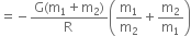 equals negative fraction numerator straight G left parenthesis straight m subscript 1 plus straight m subscript 2 right parenthesis over denominator straight R space end fraction open parentheses straight m subscript 1 over straight m subscript 2 plus straight m subscript 2 over straight m subscript 1 close parentheses