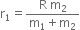 straight r subscript 1 equals fraction numerator straight R space straight m subscript 2 over denominator straight m subscript 1 plus straight m subscript 2 end fraction