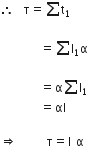 therefore space space straight tau equals sum straight t subscript 1

space space space space space space space space equals sum straight I subscript 1 straight alpha space

space space space space space space space space equals straight alpha sum straight I subscript 1 space
space space space space space space space space equals αI

rightwards double arrow space space space space space space straight tau equals straight I space straight alpha