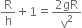 straight R over straight h plus 1 equals fraction numerator 2 gR over denominator straight v squared end fraction