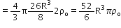 equals 4 over 3 straight pi fraction numerator 26 straight R cubed over denominator 8 end fraction 2 straight rho subscript straight o equals 52 over 6 straight R cubed pi rho subscript straight o