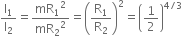 straight I subscript 1 over straight I subscript 2 equals mR subscript 1 squared over mR subscript 2 squared equals open parentheses straight R subscript 1 over straight R subscript 2 close parentheses squared equals open parentheses 1 half close parentheses to the power of 4 divided by 3 end exponent