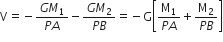 straight V equals negative fraction numerator G M subscript 1 over denominator P A end fraction minus fraction numerator G M subscript 2 over denominator P B end fraction equals negative straight G open square brackets fraction numerator straight M subscript 1 over denominator P A end fraction plus fraction numerator straight M subscript 2 over denominator P B end fraction close square brackets