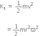 straight K subscript straight t space equals space 1 half mv squared space

space space space space equals 1 half mr squared straight ϖ squared space