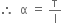 therefore space space straight alpha space equals space straight tau over straight I