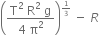 open parentheses fraction numerator straight T squared space straight R squared space straight g over denominator 4 space straight pi squared end fraction close parentheses to the power of begin inline style 1 third end style end exponent space minus space R
