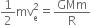 1 half mv subscript straight e superscript 2 equals GMm over straight R