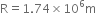 straight R equals 1.74 cross times 10 to the power of 6 straight m