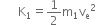 space space space space space space straight K subscript 1 equals 1 half straight m subscript 1 straight v subscript straight e squared