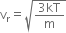 straight v subscript straight r equals square root of fraction numerator 3 kT over denominator straight m end fraction end root