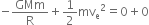 negative GMm over straight R plus 1 half mv subscript straight e squared equals 0 plus 0