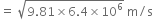 equals space square root of 9.81 cross times 6.4 cross times 10 to the power of 6 end root space straight m divided by straight s
