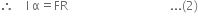therefore space space space space straight I space straight alpha equals FR space space space space space space space space space space space space space space space space space space space space space space space space space space space space space space space space space space... left parenthesis 2 right parenthesis