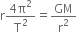 straight r fraction numerator 4 straight pi squared over denominator straight T squared end fraction equals GM over straight r squared