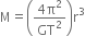 straight M equals open parentheses fraction numerator 4 straight pi squared over denominator GT squared end fraction close parentheses straight r cubed