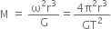 straight M space equals space fraction numerator straight omega squared straight r cubed over denominator straight G end fraction equals fraction numerator 4 straight pi squared straight r cubed over denominator GT squared end fraction